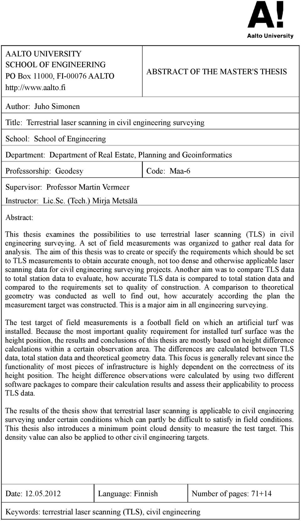 and Geoinformatics Professorship: Geodesy Code: Maa-6 Supervisor: Professor Martin Vermeer Instructor: Lic.Sc. (Tech.