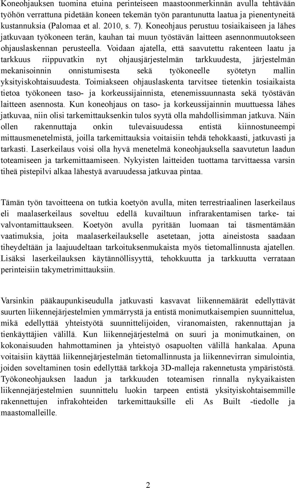 Voidaan ajatella, että saavutettu rakenteen laatu ja tarkkuus riippuvatkin nyt ohjausjärjestelmän tarkkuudesta, järjestelmän mekanisoinnin onnistumisesta sekä työkoneelle syötetyn mallin