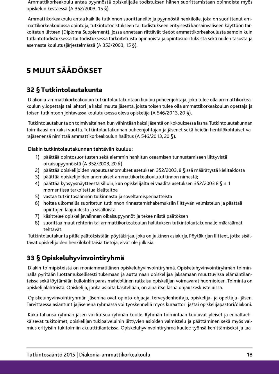 kansainväliseen käyttöön tarkoitetun liitteen (Diploma Supplement), jossa annetaan riittävät tiedot ammattikorkeakoulusta samoin kuin tutkintotodistuksessa tai todistuksessa tarkoitetuista opinnoista