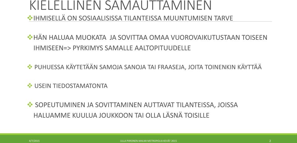 SANOJA TAI FRAASEJA, JOITA TOINENKIN KÄYTTÄÄ USEIN TIEDOSTAMATONTA SOPEUTUMINEN JA SOVITTAMINEN AUTTAVAT