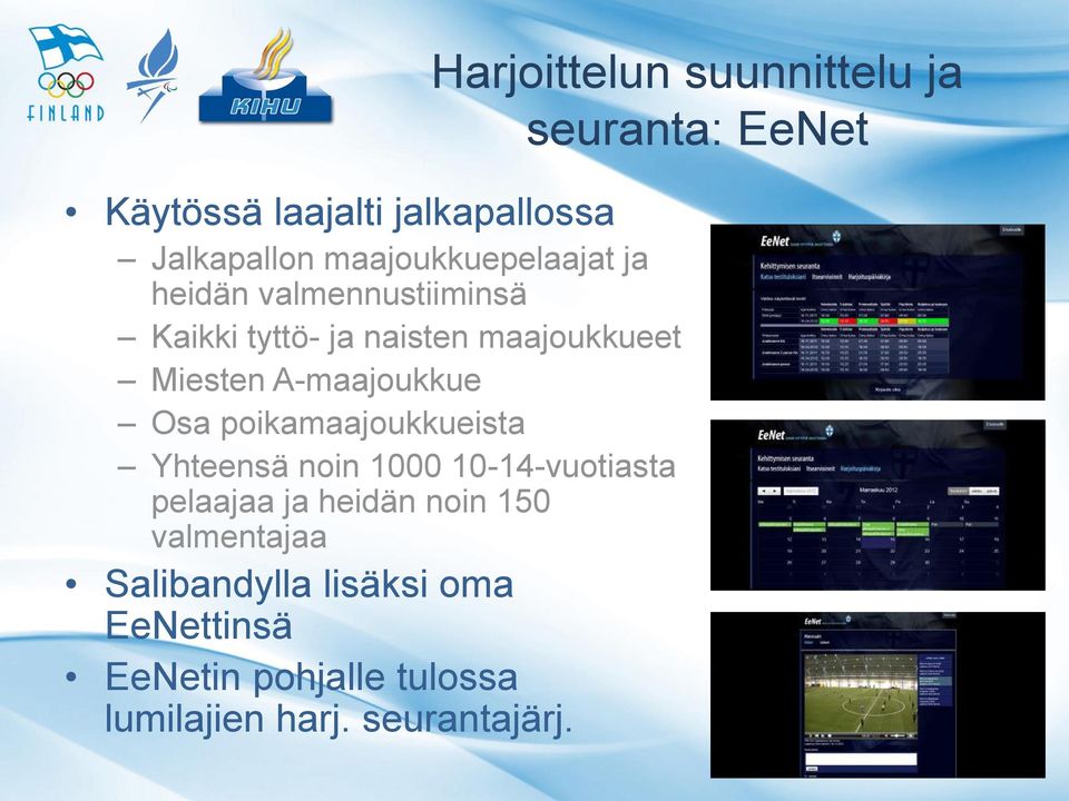 noin 1000 10-14-vuotiasta pelaajaa ja heidän noin 150 valmentajaa Salibandylla lisäksi oma