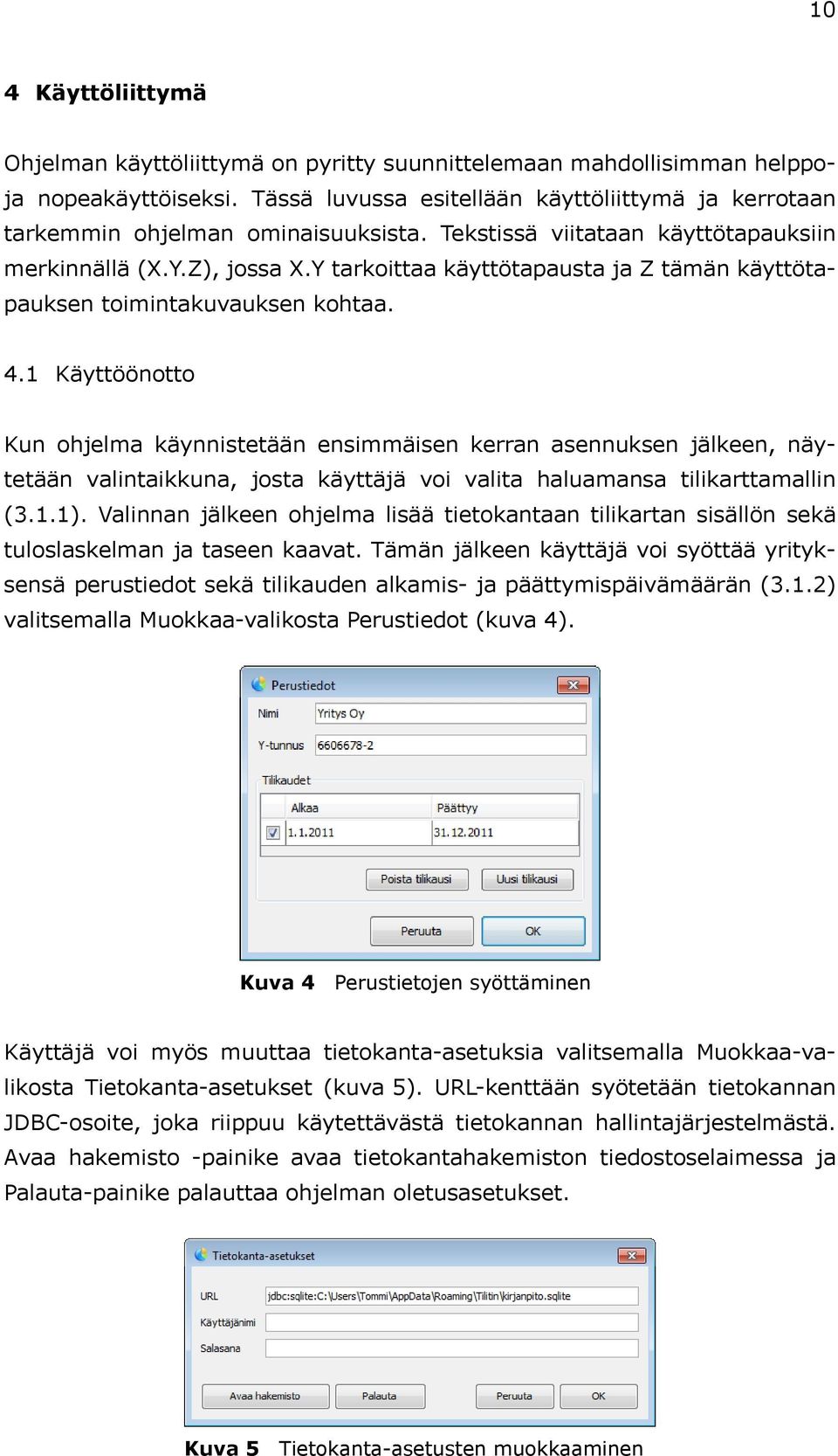 Y tarkoittaa käyttötapausta ja Z tämän käyttötapauksen toimintakuvauksen kohtaa. 4.