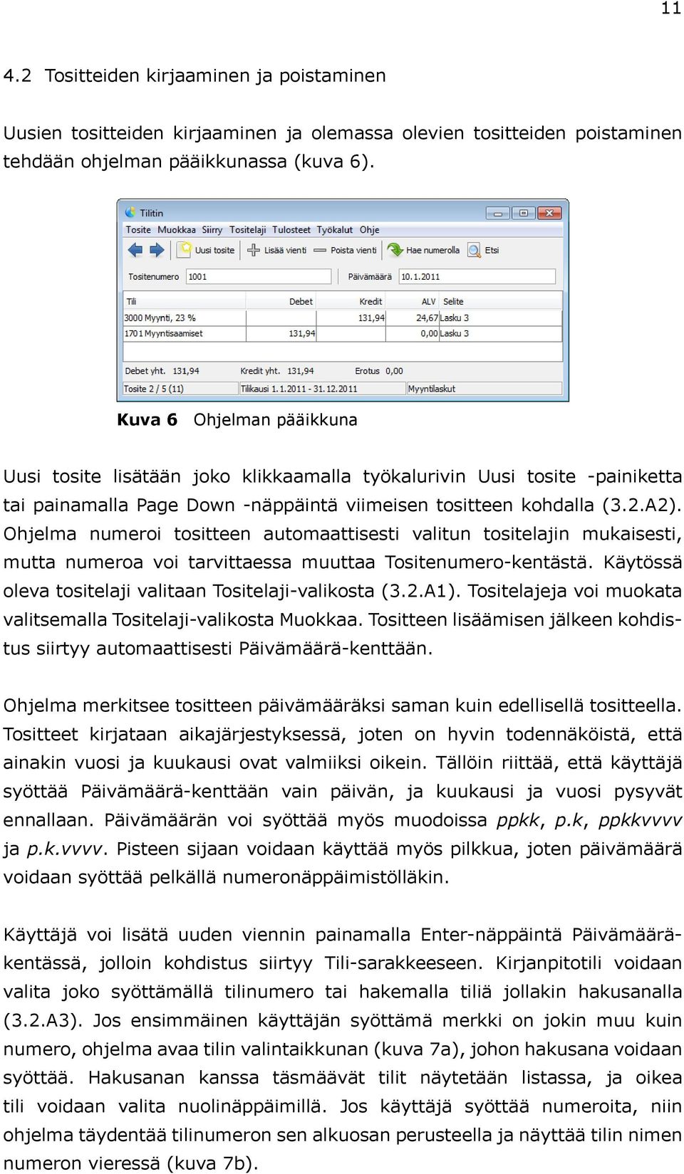 Ohjelma numeroi tositteen automaattisesti valitun tositelajin mukaisesti, mutta numeroa voi tarvittaessa muuttaa Tositenumero-kentästä. Käytössä oleva tositelaji valitaan Tositelaji-valikosta (3.2.