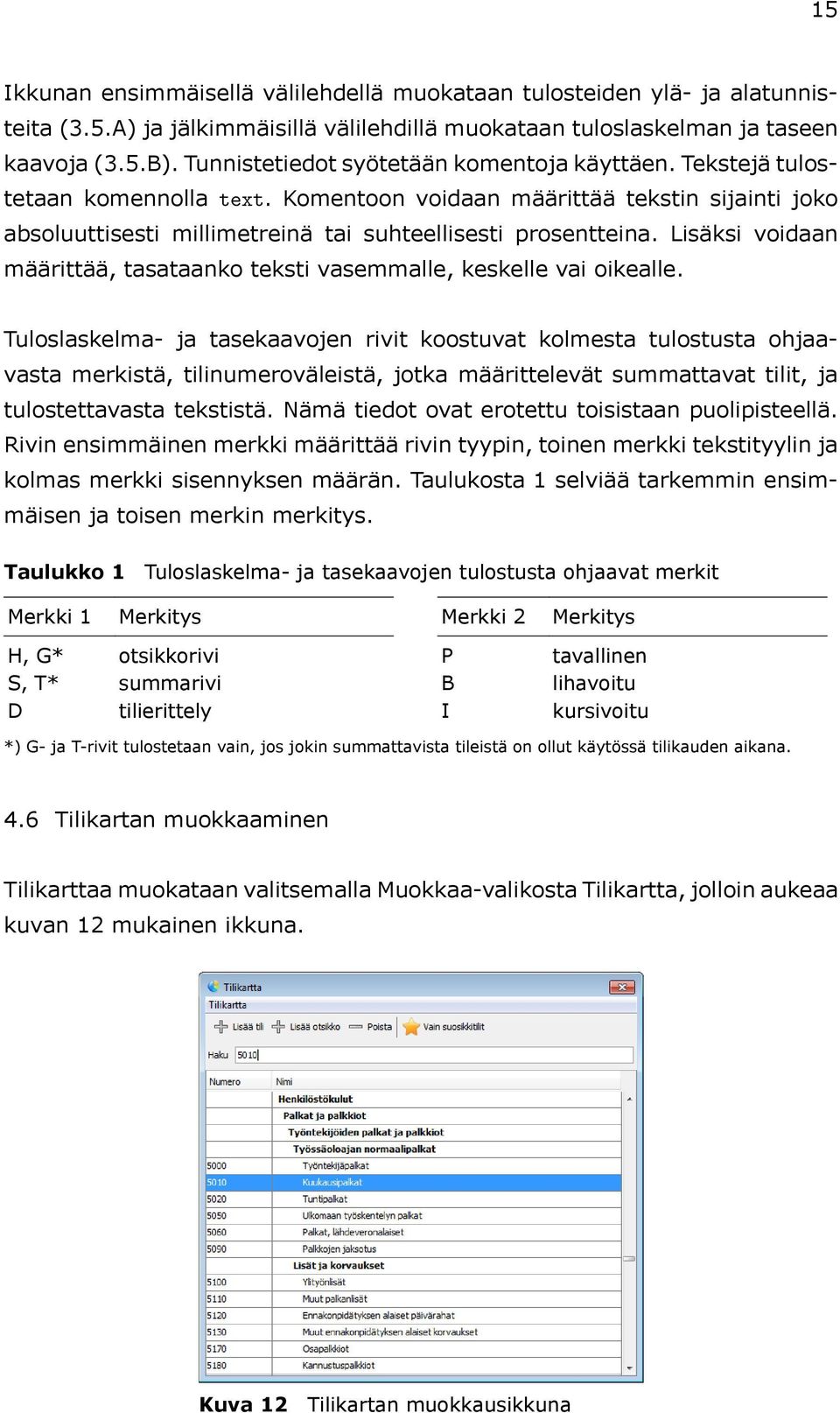 Lisäksi voidaan määrittää, tasataanko teksti vasemmalle, keskelle vai oikealle.