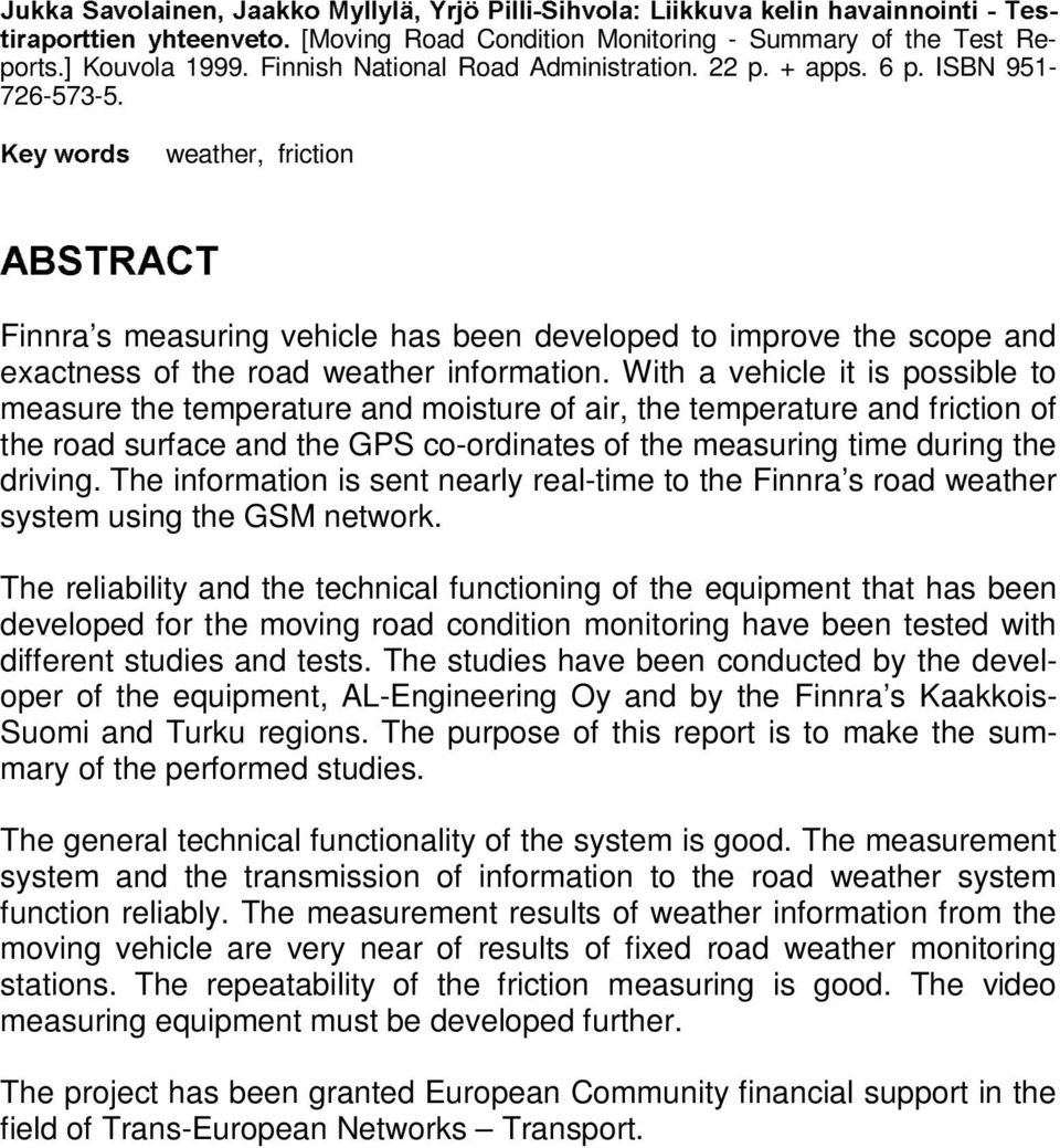 .H\ÃZRUGVÃÃÃÃÃweather, friction $%675$&7 Finnra s measuring vehicle has been developed to improve the scope and exactness of the road weather information.