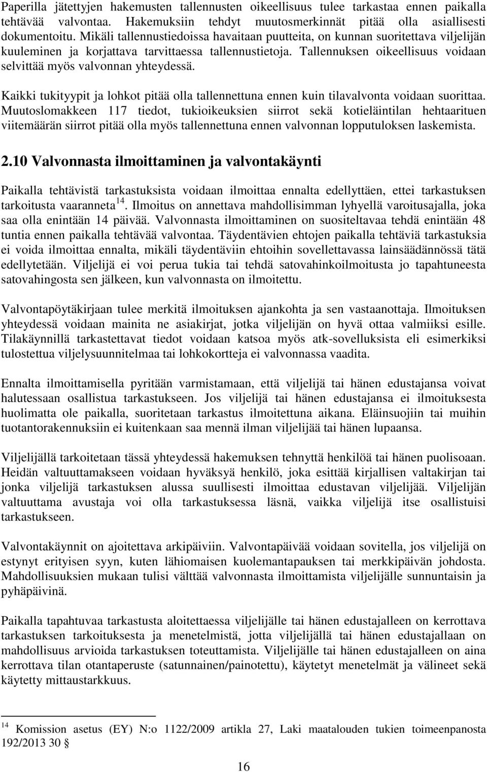 Tallennuksen oikeellisuus voidaan selvittää myös valvonnan yhteydessä. Kaikki tukityypit ja lohkot pitää olla tallennettuna ennen kuin tilavalvonta voidaan suorittaa.