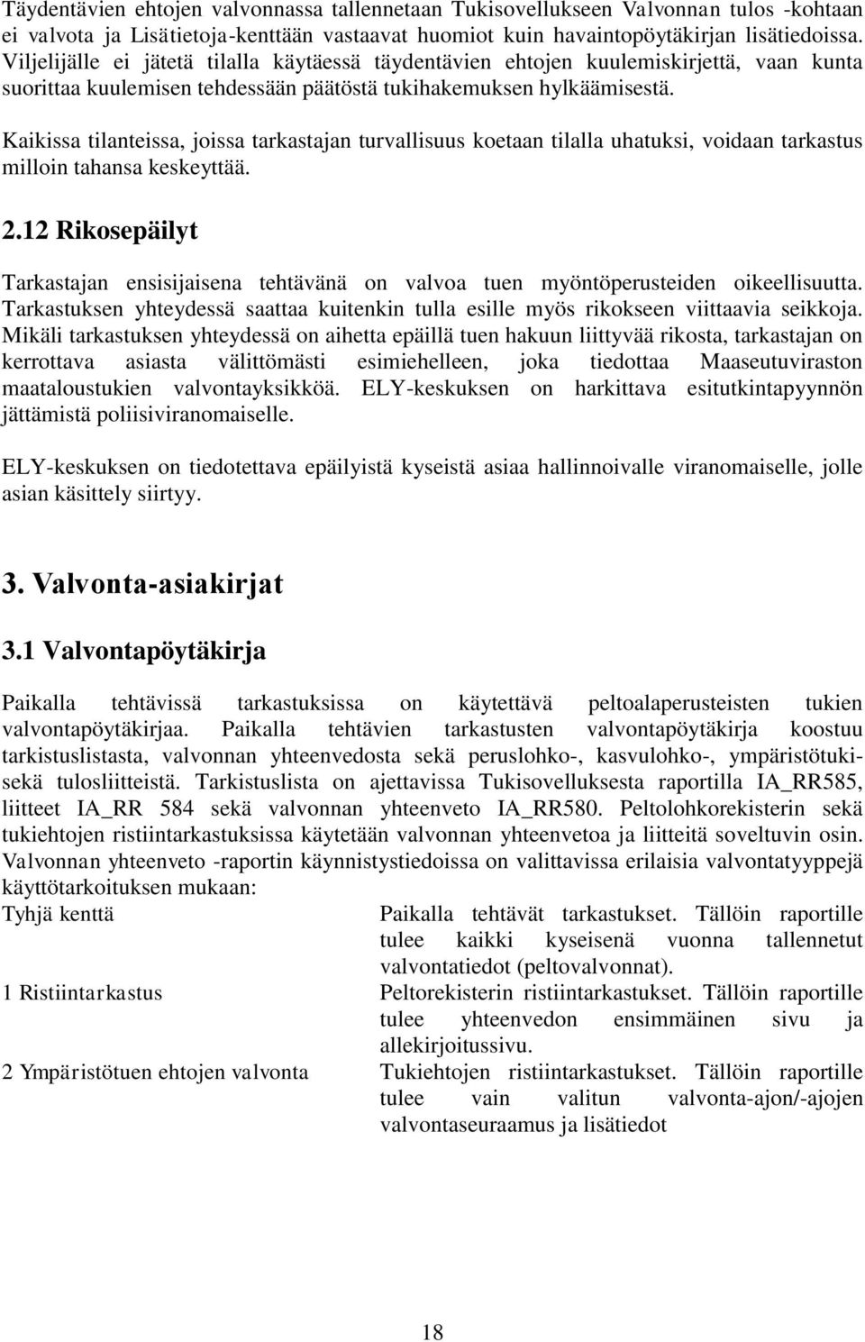 Kaikissa tilanteissa, joissa tarkastajan turvallisuus koetaan tilalla uhatuksi, voidaan tarkastus milloin tahansa keskeyttää. 2.