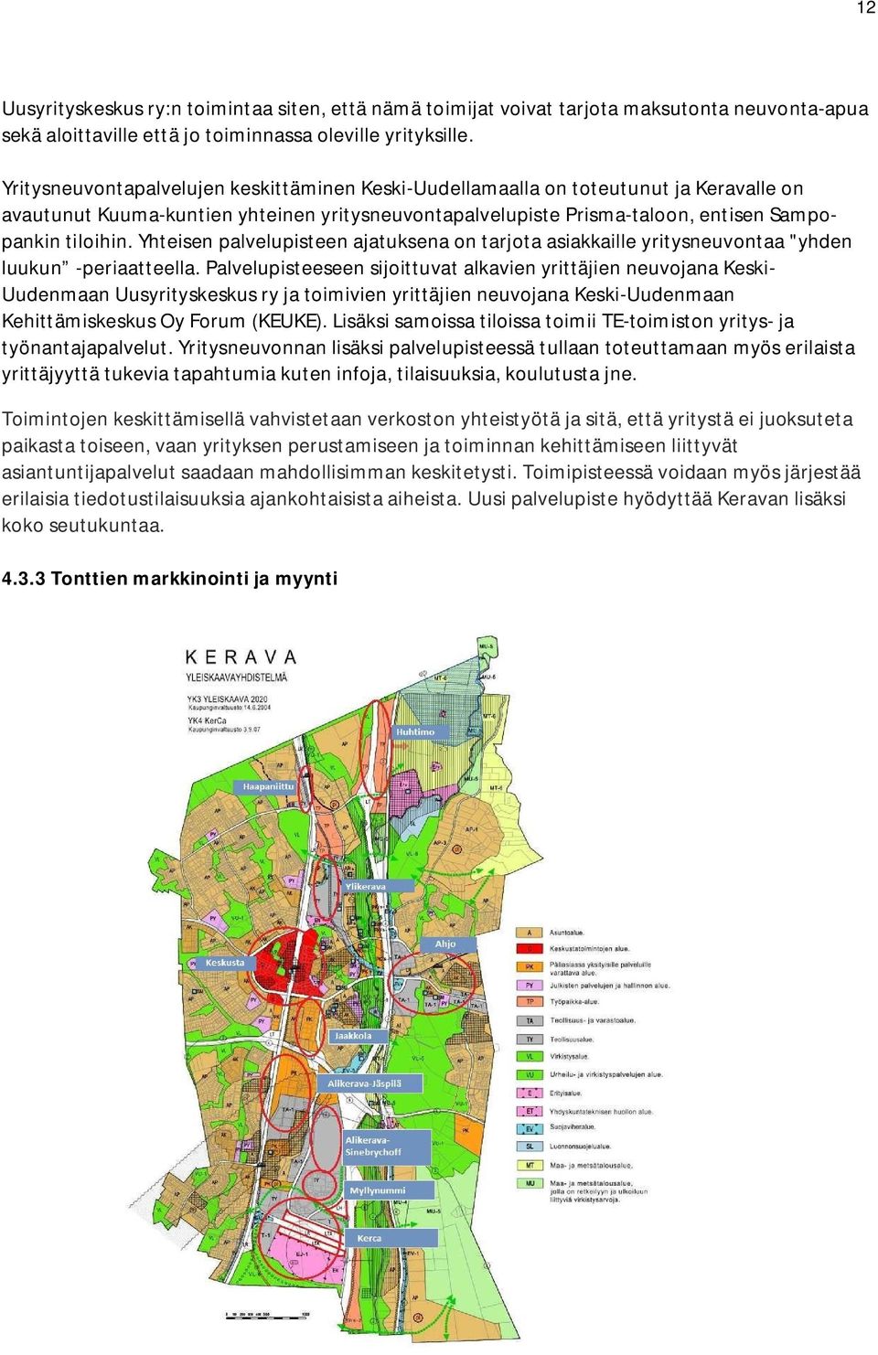 Yhteisen palvelupisteen ajatuksena on tarjota asiakkaille yritysneuvontaa "yhden luukun -periaatteella.