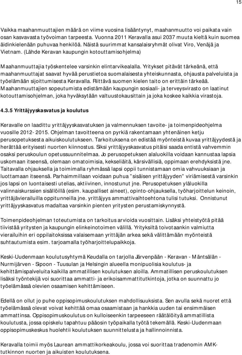 (Lähde Keravan kaupungin kotouttamisohjelma) Maahanmuuttajia työskentelee varsinkin elintarvikealalla.