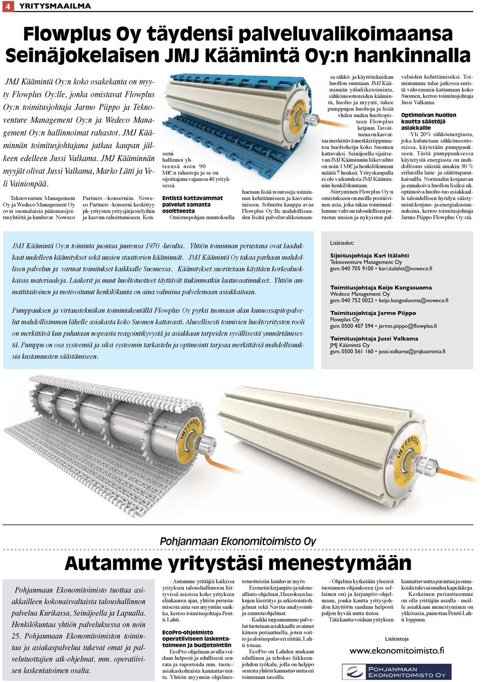 JMJ Kääminnän myyjät olivat Jussi Valkama, Marko Lätti ja Veli Vainionpää.