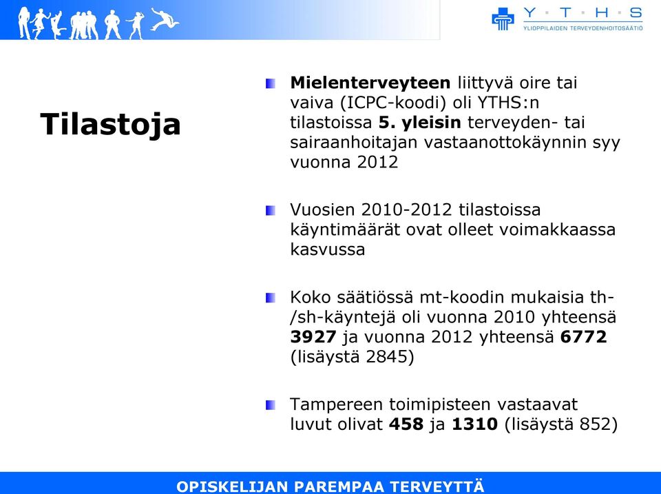 käyntimäärät ovat olleet voimakkaassa kasvussa Koko säätiössä mt-koodin mukaisia th- /sh-käyntejä oli vuonna