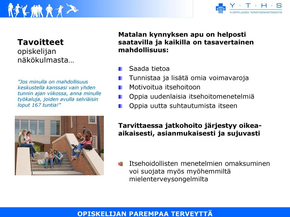 " Matalan kynnyksen apu on helposti saatavilla ja kaikilla on tasavertainen mahdollisuus: Saada tietoa Tunnistaa ja lisätä omia voimavaroja