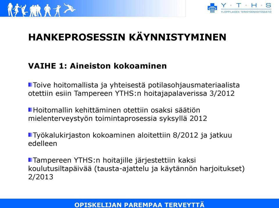 otettiin osaksi säätiön mielenterveystyön toimintaprosessia syksyllä 2012 Työkalukirjaston kokoaminen aloitettiin