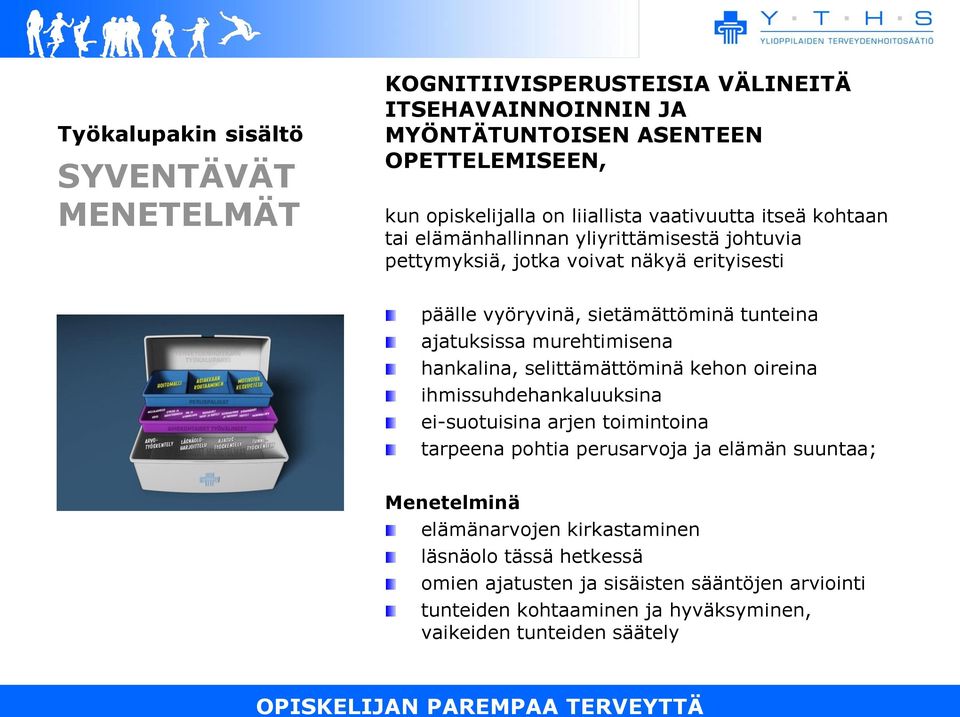 murehtimisena hankalina, selittämättöminä kehon oireina ihmissuhdehankaluuksina ei-suotuisina arjen toimintoina tarpeena pohtia perusarvoja ja elämän suuntaa;