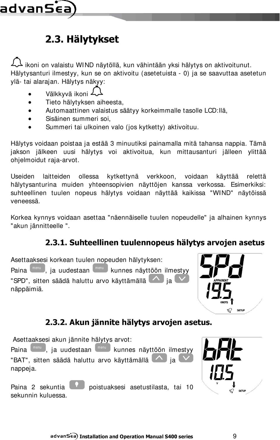 Hälytys voidaan poistaa ja estää 3 minuutiksi painamalla mitä tahansa nappia. Tämä jakson jälkeen uusi hälytys voi aktivoitua, kun mittausanturi jälleen ylittää ohjelmoidut raja-arvot.