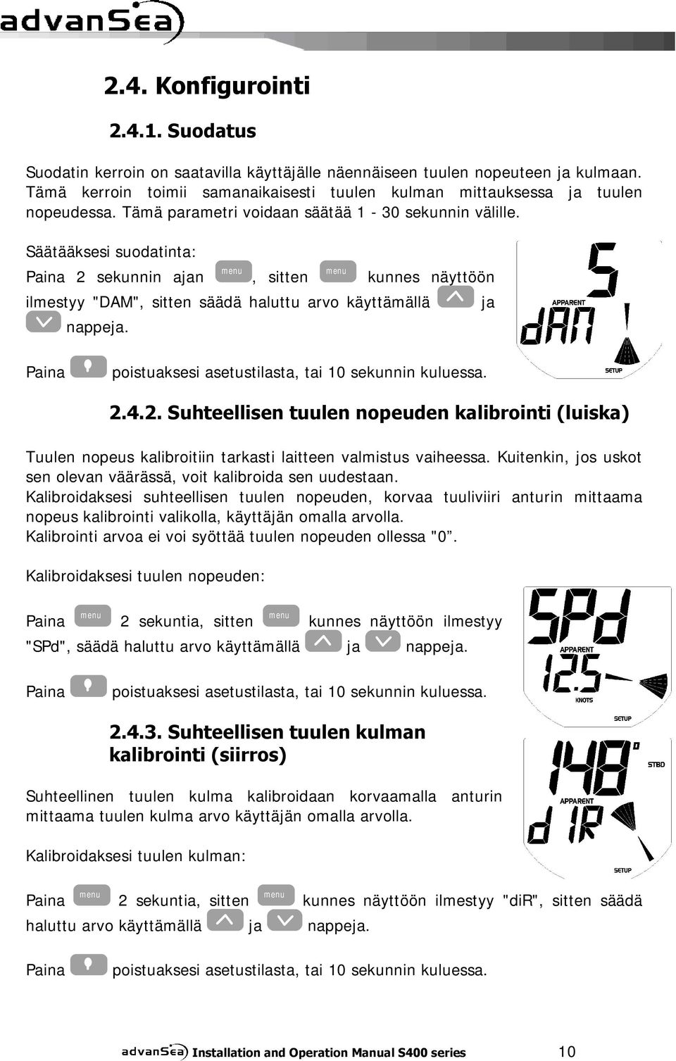 Säätääksesi suodatinta: Paina 2 sekunnin ajan menu, sitten menu kunnes näyttöön ilmestyy "DAM", sitten säädä haluttu arvo käyttämällä ja nappeja.