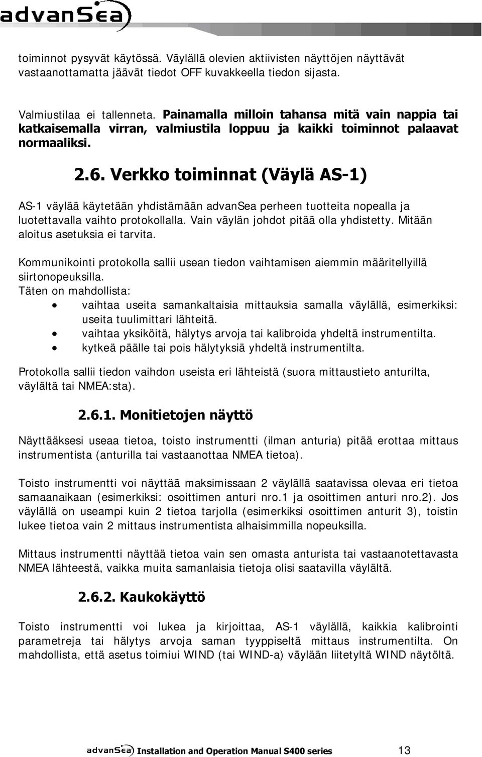 Verkko toiminnat (Väylä AS-1) AS-1 väylää käytetään yhdistämään advansea perheen tuotteita nopealla ja luotettavalla vaihto protokollalla. Vain väylän johdot pitää olla yhdistetty.