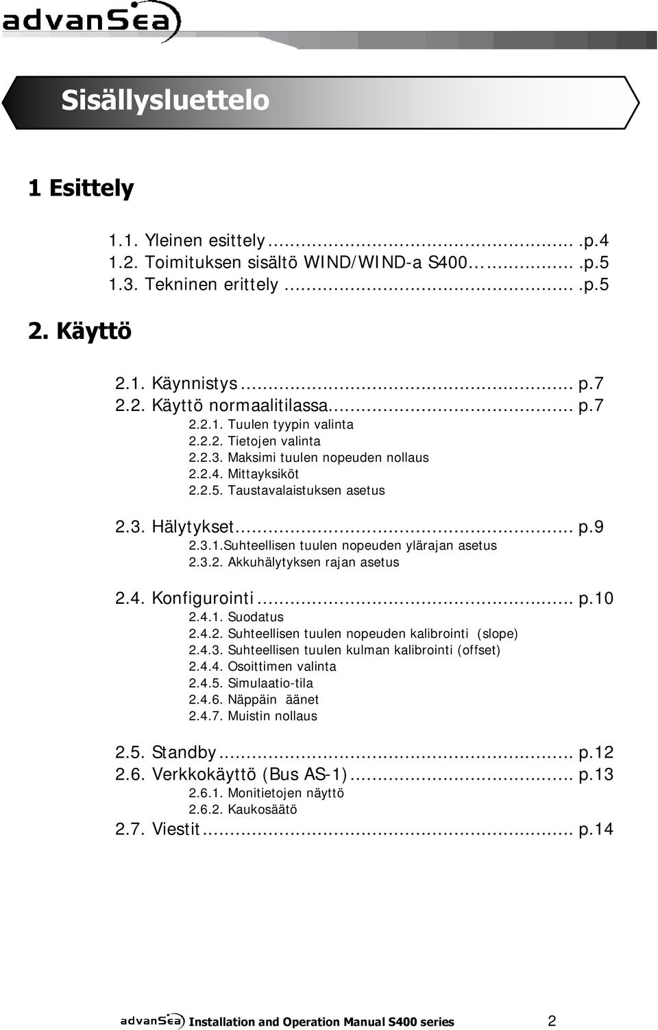 4. Konfigurointi... p.10 2.4.1. Suodatus 2.4.2. Suhteellisen tuulen nopeuden kalibrointi (slope) 2.4.3. Suhteellisen tuulen kulman kalibrointi (offset) 2.4.4. Osoittimen valinta 2.4.5.