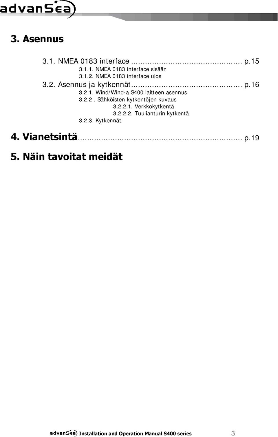 2.2. Sähköisten kytkentöjen kuvaus 3.2.2.1. Verkkokytkentä 3.2.2.2. Tuulianturin kytkentä 3.2.3. Kytkennät 4.