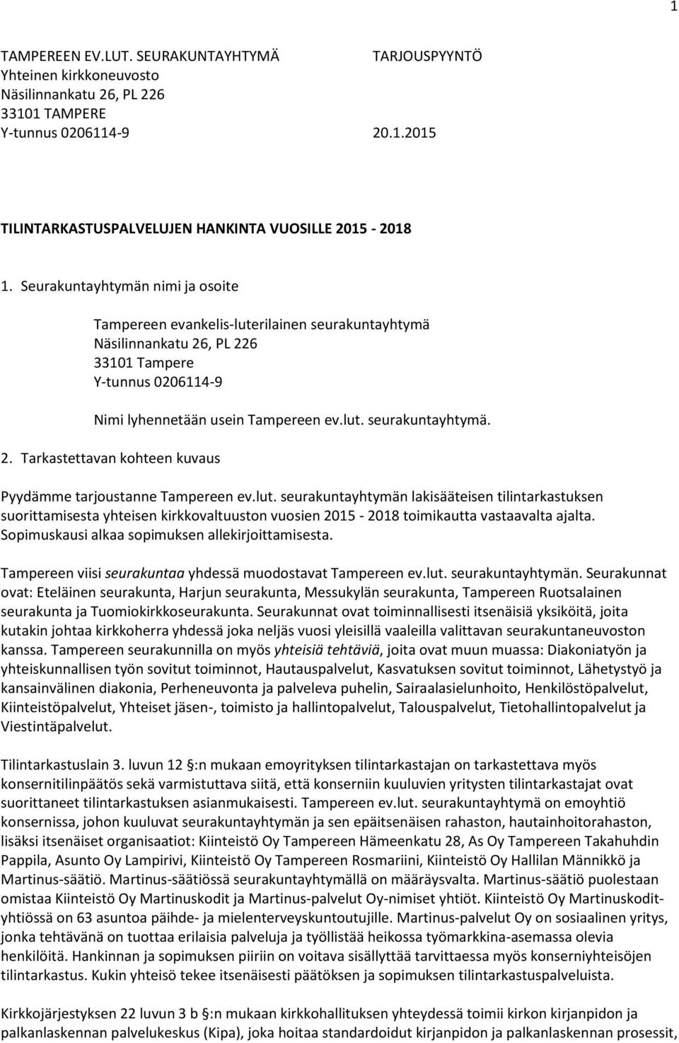 lut. seurakuntayhtymän lakisääteisen tilintarkastuksen suorittamisesta yhteisen kirkkovaltuuston vuosien 2015-2018 toimikautta vastaavalta ajalta. Sopimuskausi alkaa sopimuksen allekirjoittamisesta.