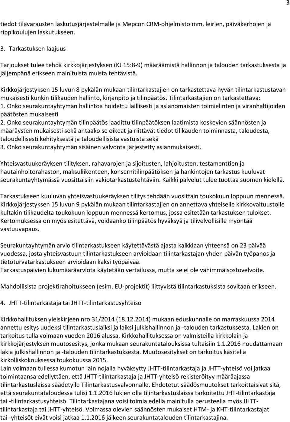 Kirkkojärjestyksen 15 luvun 8 pykälän mukaan tilintarkastajien on tarkastettava hyvän tilintarkastustavan mukaisesti kunkin tilikauden hallinto, kirjanpito ja tilinpäätös.