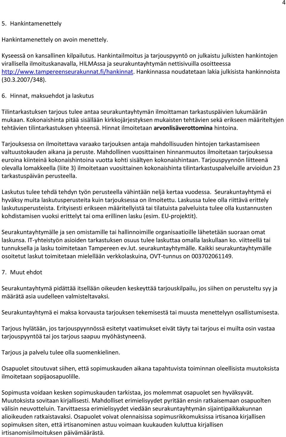 fi/hankinnat. Hankinnassa noudatetaan lakia julkisista hankinnoista (30.3.2007/348). 6.