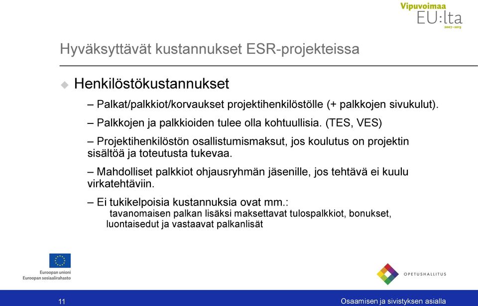 (TES, VES) Projektihenkilöstön osallistumismaksut, jos koulutus on projektin sisältöä ja toteutusta tukevaa.