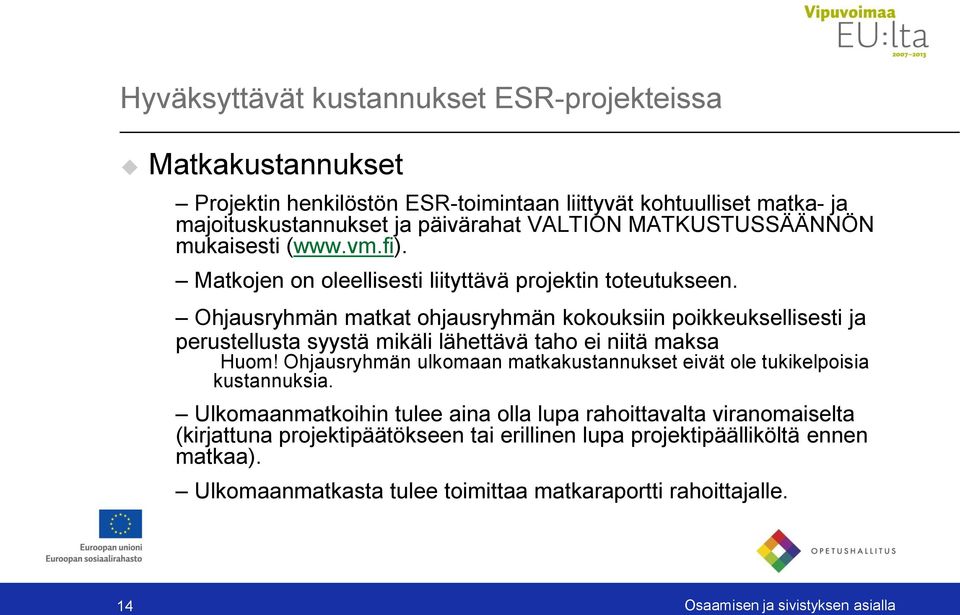 Ohjausryhmän matkat ohjausryhmän kokouksiin poikkeuksellisesti ja perustellusta syystä mikäli lähettävä taho ei niitä maksa Huom!