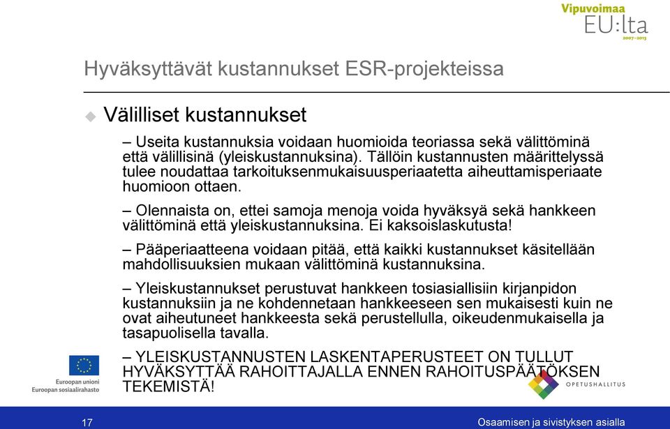 Olennaista on, ettei samoja menoja voida hyväksyä sekä hankkeen välittöminä että yleiskustannuksina. Ei kaksoislaskutusta!