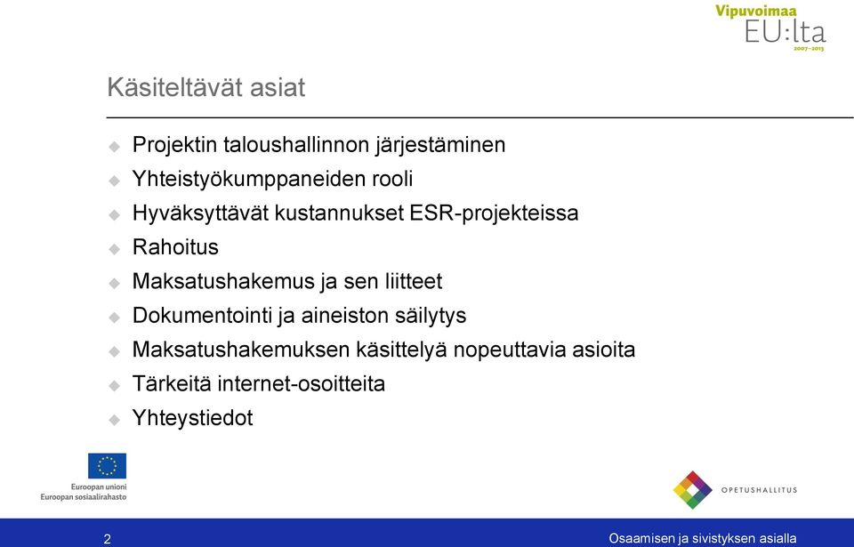 liitteet Dokumentointi ja aineiston säilytys Maksatushakemuksen käsittelyä