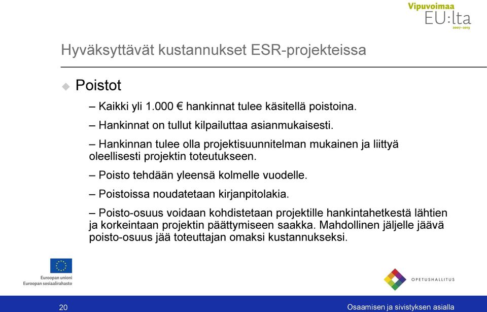 Hankinnan tulee olla projektisuunnitelman mukainen ja liittyä oleellisesti projektin toteutukseen. Poisto tehdään yleensä kolmelle vuodelle.