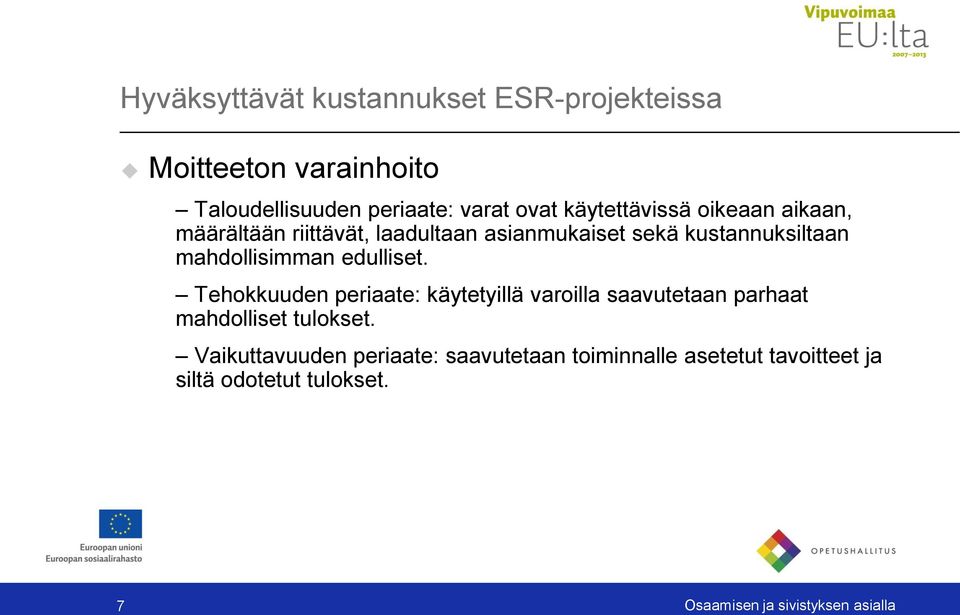 mahdollisimman edulliset. Tehokkuuden periaate: käytetyillä varoilla saavutetaan parhaat mahdolliset tulokset.