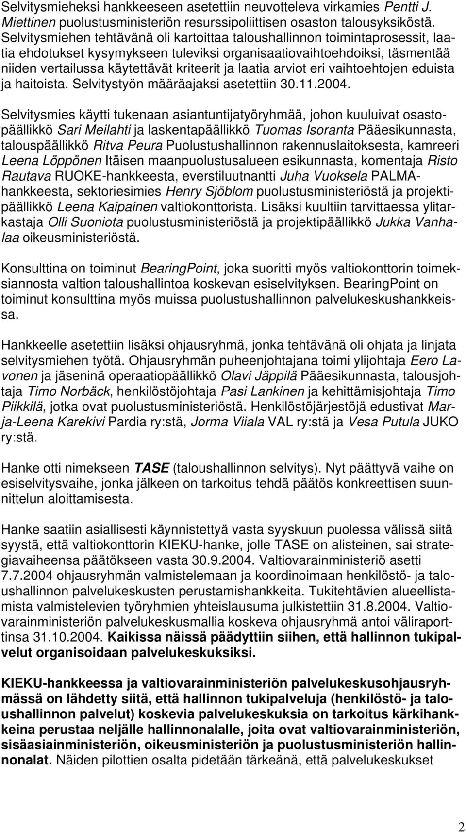 laatia arviot eri vaihtoehtojen eduista ja haitoista. Selvitystyön määräajaksi asetettiin 30.11.2004.