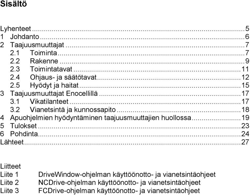 .. 18 4 Apuohjelmien hyödyntäminen taajuusmuuttajien huollossa... 19 5 Tulokset... 23 6 Pohdinta... 24 Lähteet.