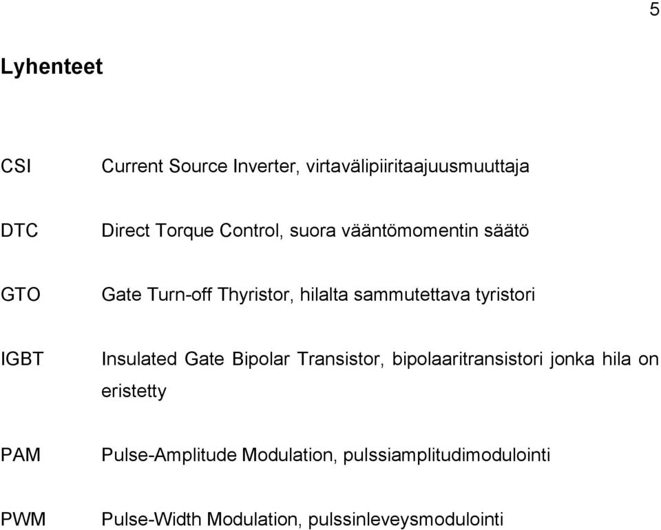 tyristori IGBT Insulated Gate Bipolar Transistor, bipolaaritransistori jonka hila on eristetty