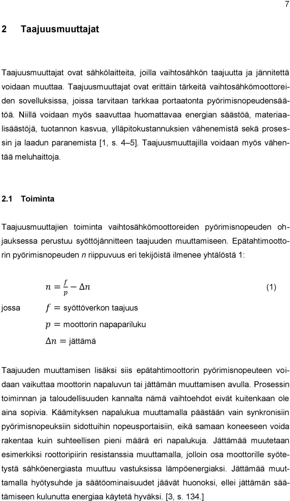 Niillä voidaan myös saavuttaa huomattavaa energian säästöä, materiaalisäästöjä, tuotannon kasvua, ylläpitokustannuksien vähenemistä sekä prosessin ja laadun paranemista [1, s. 4 5].