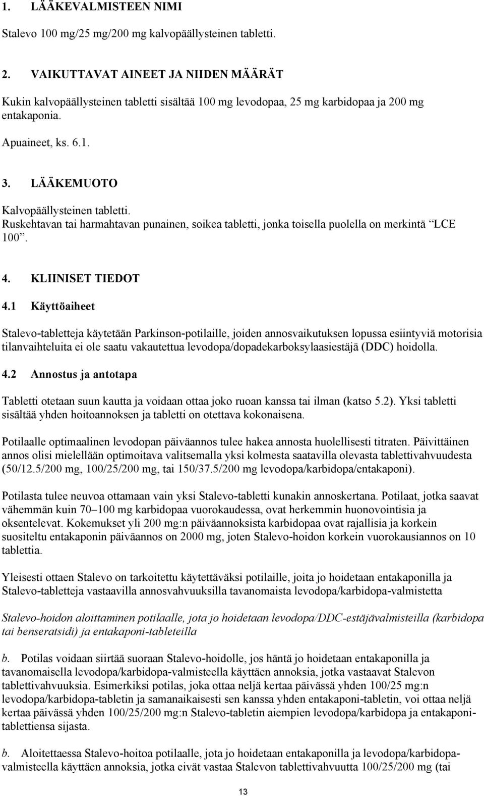 Ruskehtavan tai harmahtavan punainen, soikea tabletti, jonka toisella puolella on merkintä LCE 100. 4. KLIINISET TIEDOT 4.