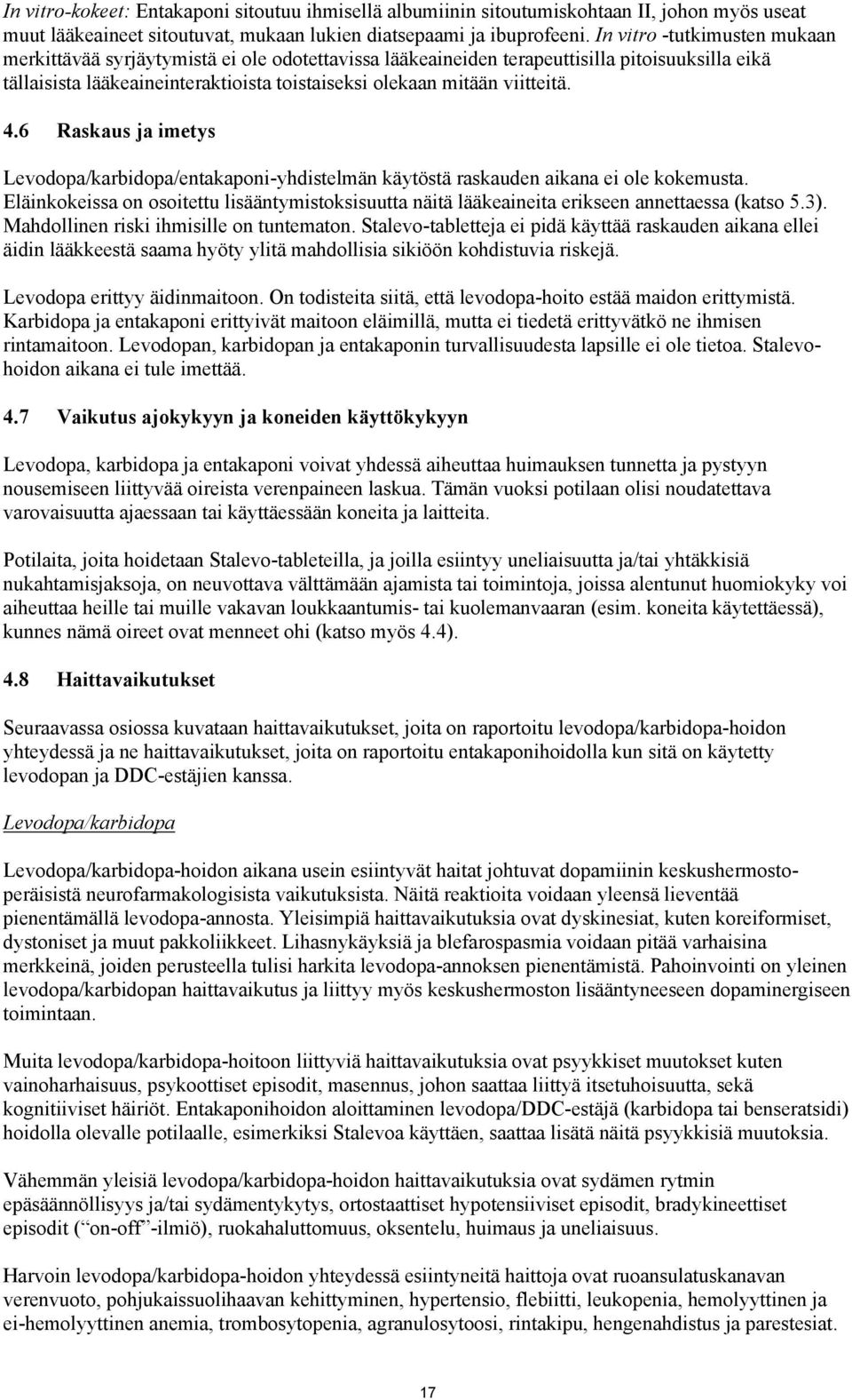 4.6 Raskaus ja imetys Levodopa/karbidopa/entakaponi-yhdistelmän käytöstä raskauden aikana ei ole kokemusta.