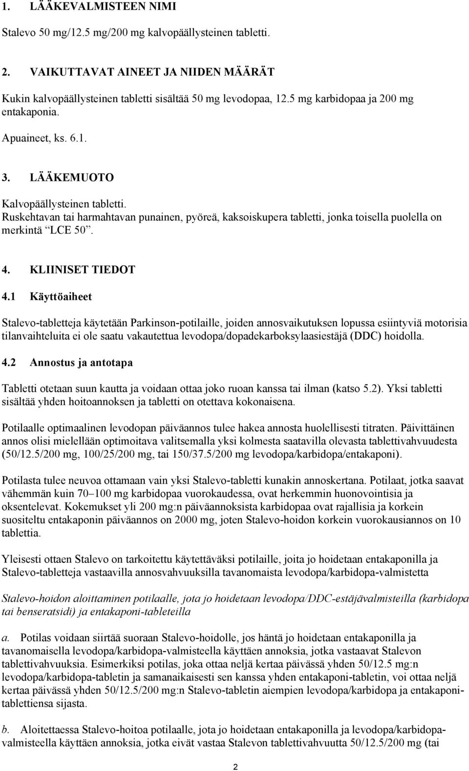 Ruskehtavan tai harmahtavan punainen, pyöreä, kaksoiskupera tabletti, jonka toisella puolella on merkintä LCE 50. 4. KLIINISET TIEDOT 4.