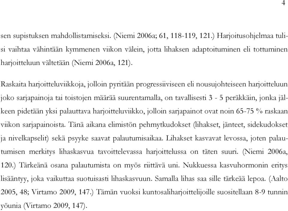 Raskaita harjoitteluviikkoja, jolloin pyritään progressiiviseen eli nousujohteiseen harjoitteluun joko sarjapainoja tai toistojen määrää suurentamalla, on tavallisesti 3-5 peräkkäin, jonka jälkeen