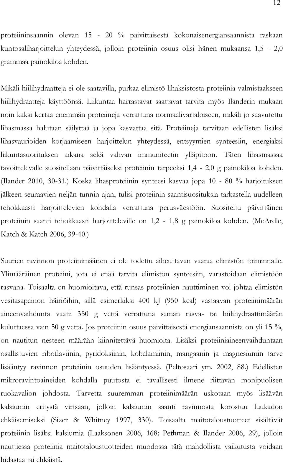 Liikuntaa harrastavat saattavat tarvita myös Ilanderin mukaan noin kaksi kertaa enemmän proteiineja verrattuna normaalivartaloiseen, mikäli jo saavutettu lihasmassa halutaan säilyttää ja jopa