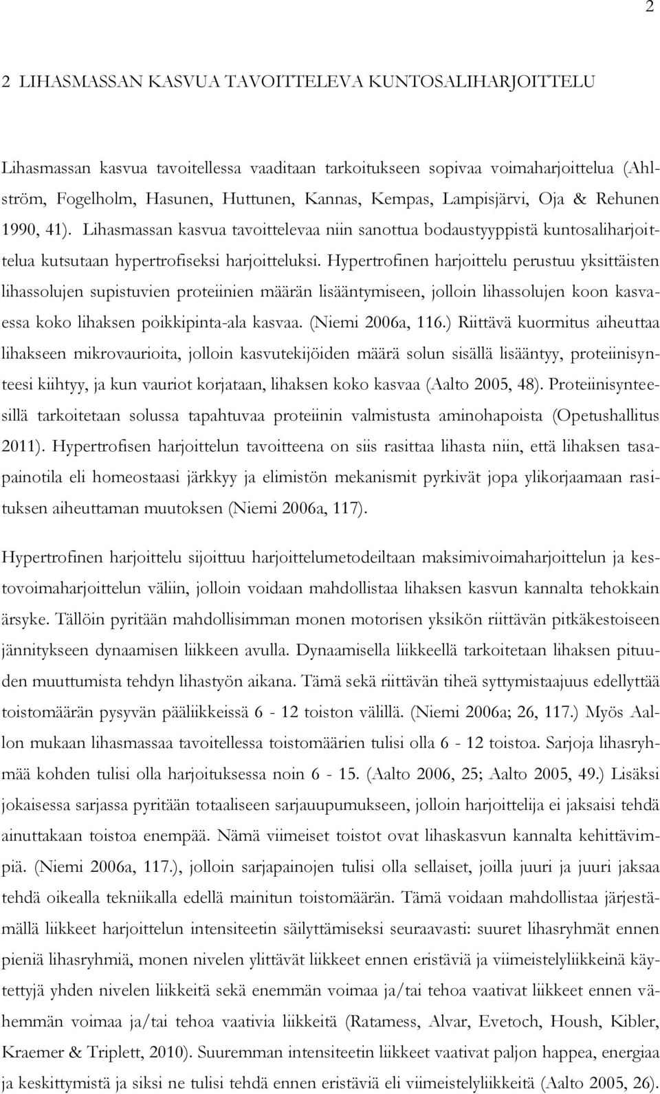 Hypertrofinen harjoittelu perustuu yksittäisten lihassolujen supistuvien proteiinien määrän lisääntymiseen, jolloin lihassolujen koon kasvaessa koko lihaksen poikkipinta-ala kasvaa. (Niemi 2006a, 116.