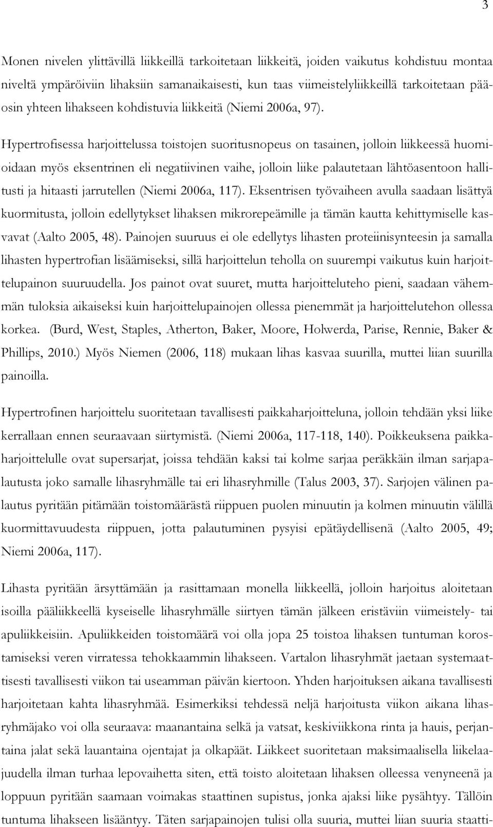 Hypertrofisessa harjoittelussa toistojen suoritusnopeus on tasainen, jolloin liikkeessä huomioidaan myös eksentrinen eli negatiivinen vaihe, jolloin liike palautetaan lähtöasentoon hallitusti ja