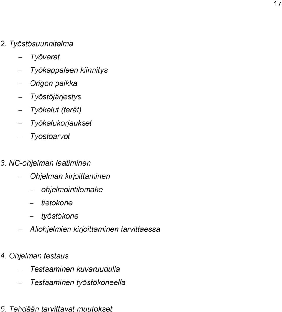 NC-ohjelman laatiminen Ohjelman kirjoittaminen ohjelmointilomake tietokone työstökone