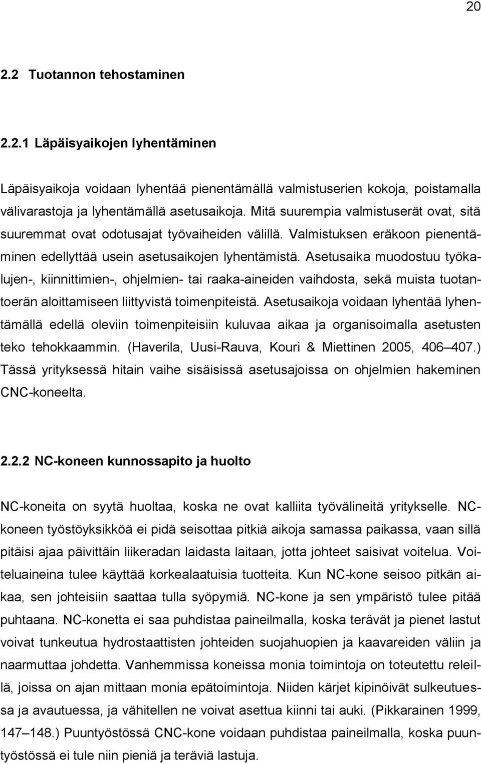 Asetusaika muodostuu työkalujen-, kiinnittimien-, ohjelmien- tai raaka-aineiden vaihdosta, sekä muista tuotantoerän aloittamiseen liittyvistä toimenpiteistä.