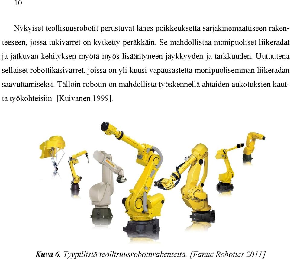 Uutuutena sellaiset robottikäsivarret, joissa on yli kuusi vapausastetta monipuolisemman liikeradan saavuttamiseksi.