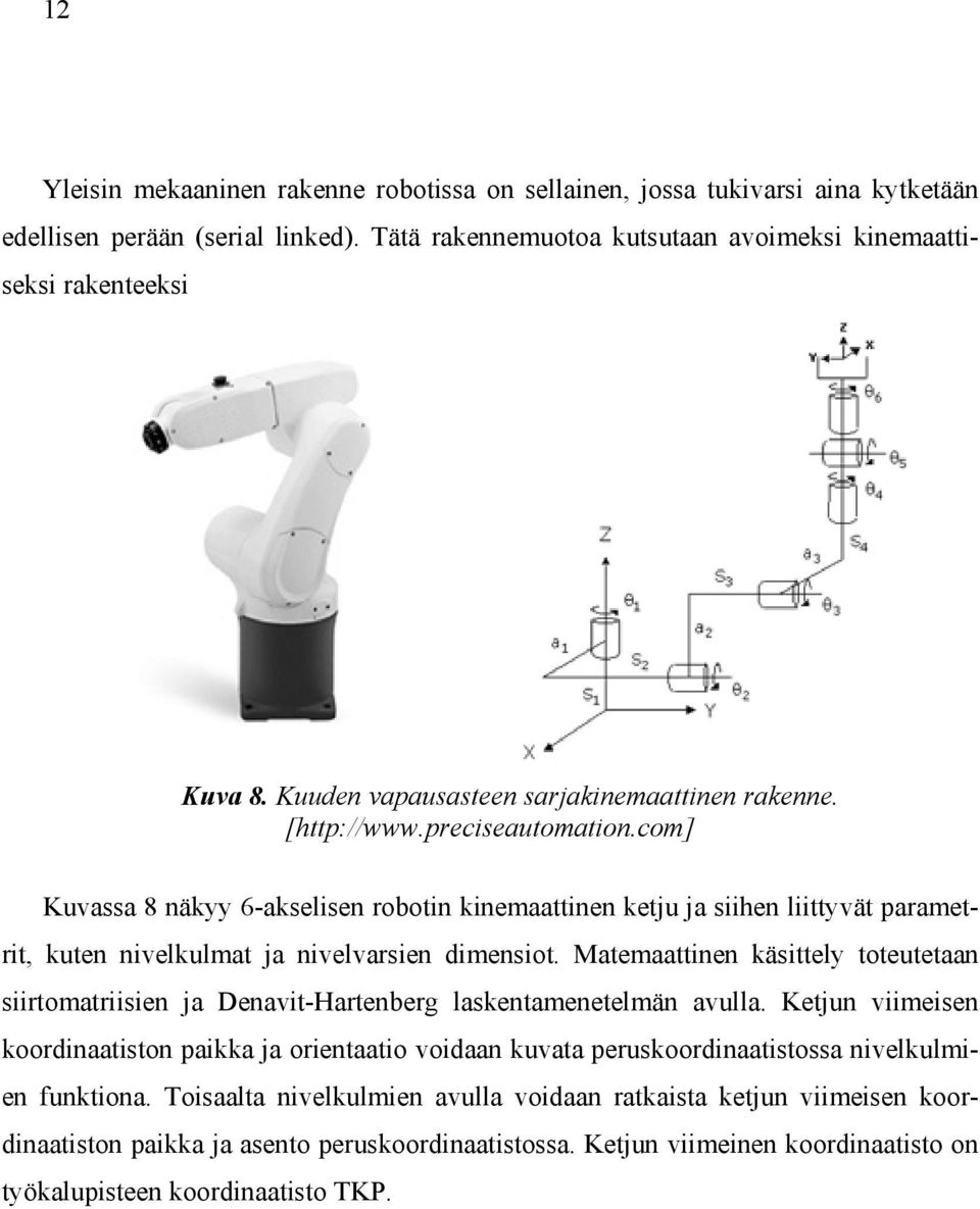 com] Kuvassa 8 näkyy 6-akselisen robotin kinemaattinen ketju ja siihen liittyvät parametrit, kuten nivelkulmat ja nivelvarsien dimensiot.