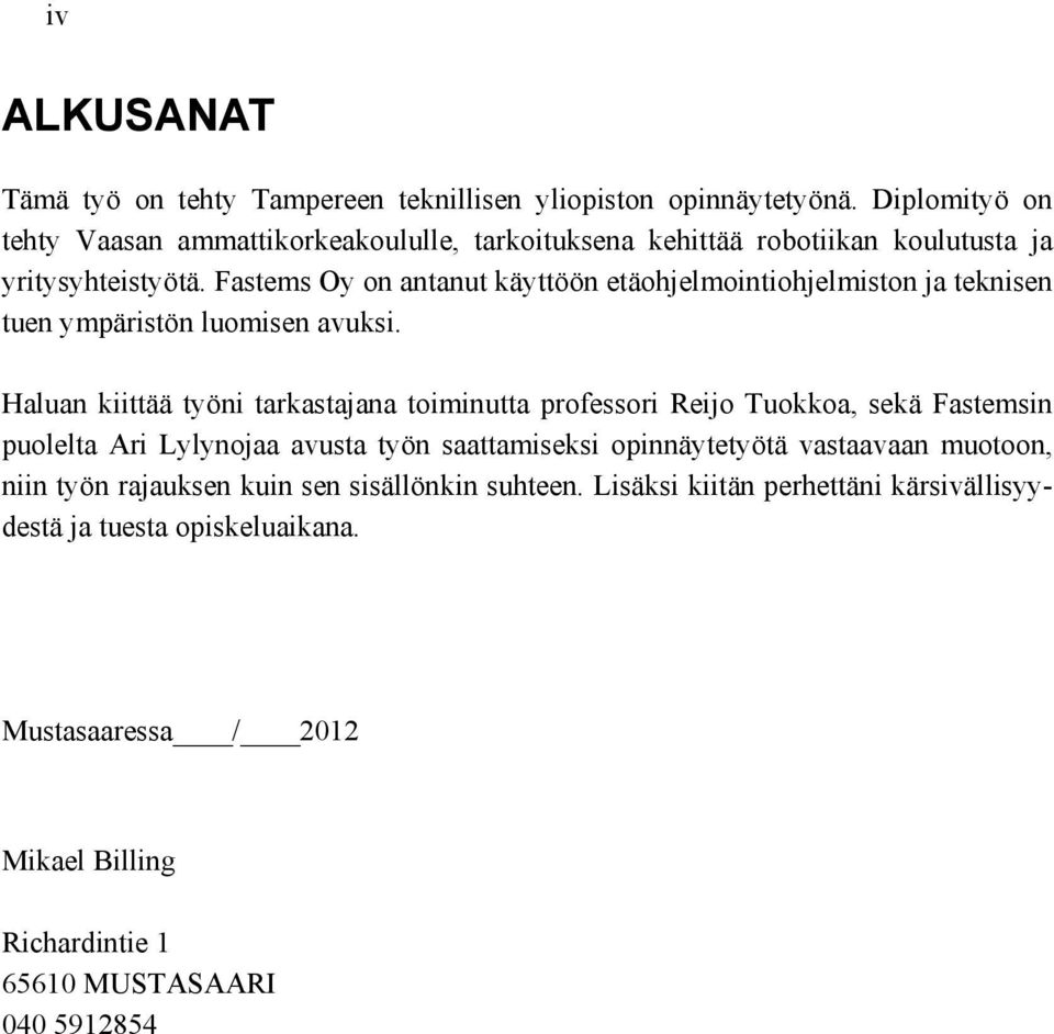 Fastems Oy on antanut käyttöön etäohjelmointiohjelmiston ja teknisen tuen ympäristön luomisen avuksi.