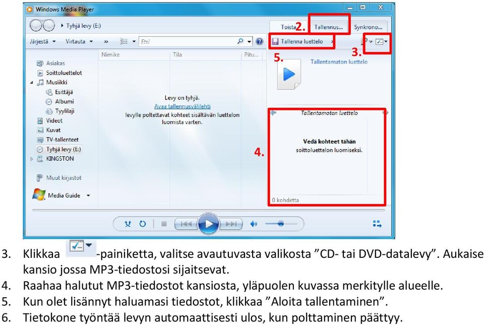 Raahaa halutut MP3-tiedostot kansiosta, yläpuolen kuvassa merkitylle alueelle. 5.