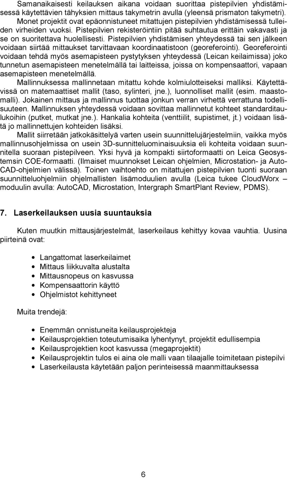 Pistepilvien rekisteröintiin pitää suhtautua erittäin vakavasti ja se on suoritettava huolellisesti.